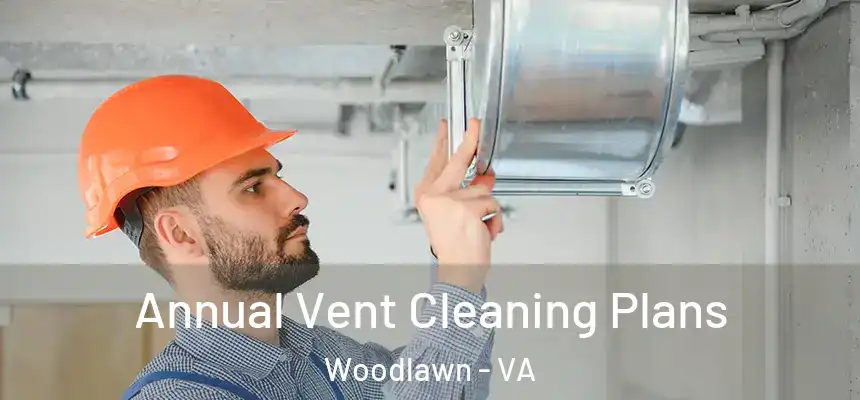 Annual Vent Cleaning Plans Woodlawn - VA