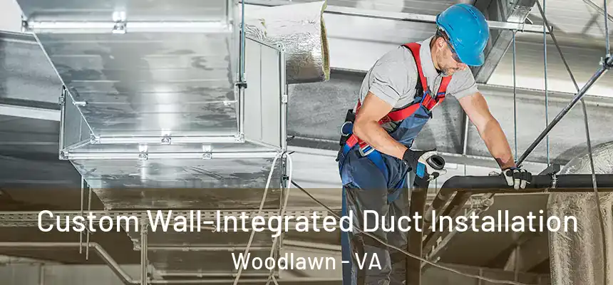  Custom Wall-Integrated Duct Installation Woodlawn - VA