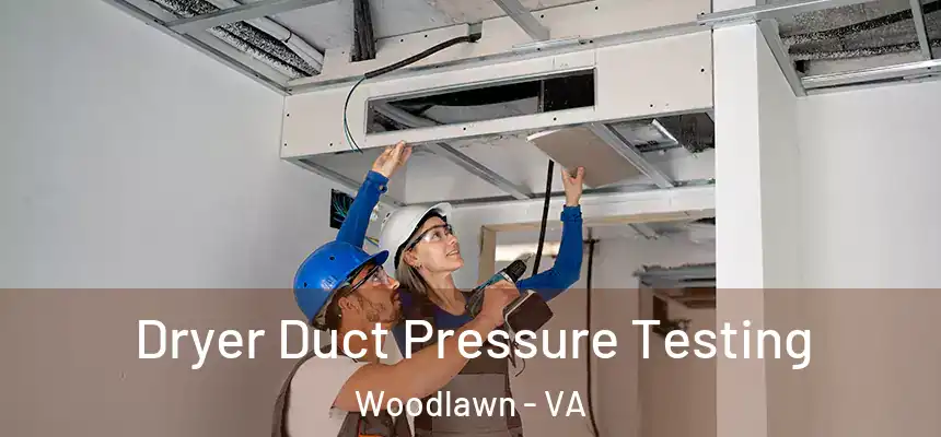  Dryer Duct Pressure Testing Woodlawn - VA