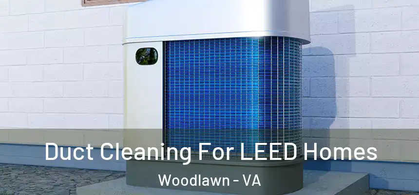  Duct Cleaning For LEED Homes Woodlawn - VA