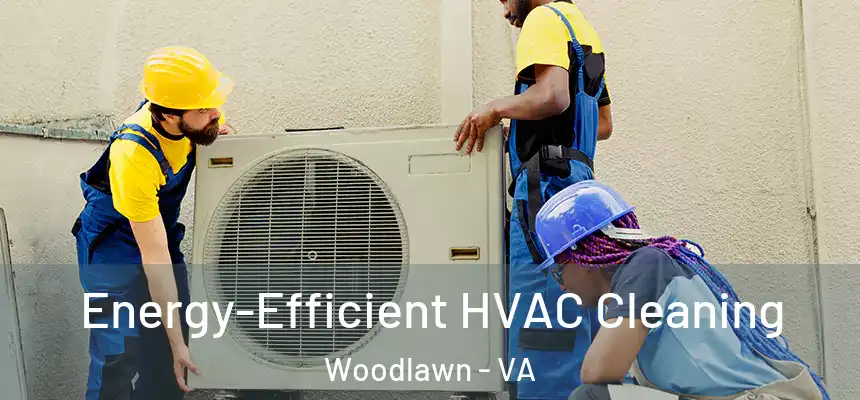  Energy-Efficient HVAC Cleaning Woodlawn - VA