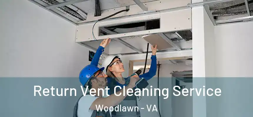  Return Vent Cleaning Service Woodlawn - VA