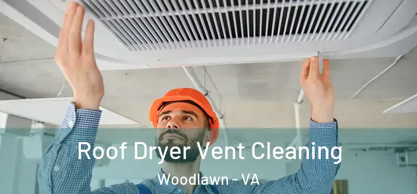  Roof Dryer Vent Cleaning Woodlawn - VA
